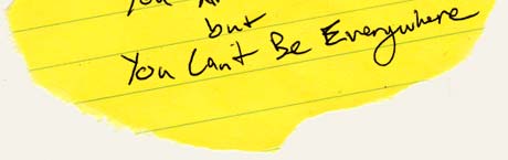 You Can't Be Everywhere